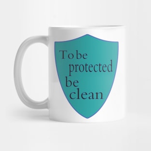 To be protected be clean Mug